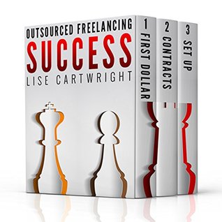Outsourced Freelancing Success: How to Make Your First Dollar, Implement Client Contracts and Set Up Your Freelancing Rates: (Books 1-3) OFS Guide Series Box Set 1