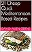 21 Quick Fast Mediterranean-Based Recipes: Structure An Entirely Healthy Diet Around These 21 Meals