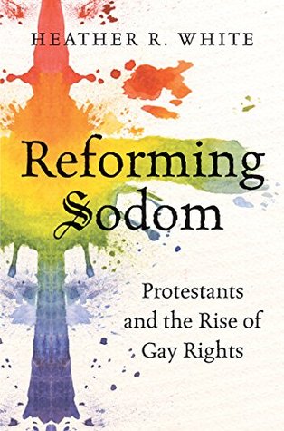 Reforming Sodom: Protestants and the Rise of Gay Rights (Paperback)
