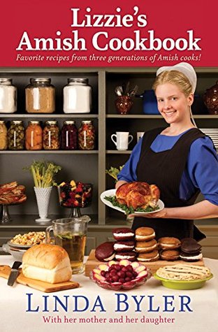 Lizzie's Amish Cookbook: Favorite Recipes From Three Generations Of Amish Cooks! (Kindle Edition)