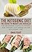 The Ketogenic Diet: The Secret to Weight Loss Revealed: The Beginners Guide to Fitness and Weight Loss while On the Ketogenic Diet