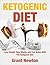Ketogenic Diet: Ketogenic Diet for Beginners - Lose Weight, Gain Vitality and Feel Better With The Ketogenic Diet! (Ketogenic Diet For Weight Loss Book 1)