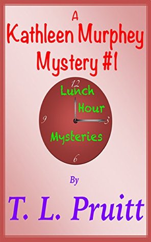 A Kathleen Murphey Mystery #1: Lunch Hour Mysteries (Kindle Edition)