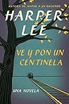 Ve y pon un centinela by Harper Lee