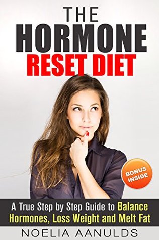 The Hormone Reset Diet: A True Step by Step Guide to   Balance Hormones, Loss Weight and Melt Fat [Bonus Inside] (Kindle Edition)