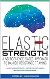 Elastic Strength: A Neuroscience-Based Approach to Banded Resistance Training