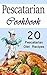 Pescatarian Cookbook: 20 Pe...
