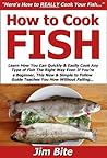 How to Cook Fish: Learn How You Can Quickly & Easily Cook Any Type of Fish The Right Way Even If You’re a Beginner, This New & Simple to Follow Guide Teaches You How Without Failing