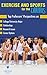 Exercise & Sport for the Curious: Why Study Exercise & Sport? (The Encyclopedia of Health & Medical Sciences Majors for Guidance Counselors & Career Advisors, Teachers, and Subject Librarians Book 1)