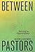 Between Pastors: Seizing the Opportunity