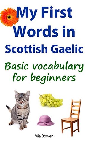 My First Words in Scottish Gaelic: Basic vocabulary for beginners (Learn Scottish Gaelic Book 1)