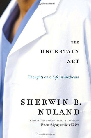 The Uncertain Art: Thoughts on a Life in Medicine (Hardcover)