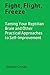 Fight, Flight, Freeze: Taming Your Reptilian Brain and Other Practical Approaches to Self-Improvement