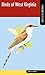 Birds of West Virginia: A Falcon Field Guide [tm] (Falcon Field Guide Series)