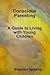 Conscious Parenting: A Guid...