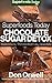 Superfoods Today Chocolate Sugar Detox: Quick & Easy Gluten Free Low Cholesterol Whole Foods Recipes full of Antioxidants & Phytochemicals