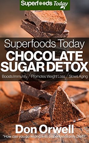 Superfoods Today Chocolate Sugar Detox: Quick & Easy Gluten Free Low Cholesterol Whole Foods Recipes full of Antioxidants & Phytochemicals (Kindle Edition)