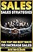 Sales: Sales Strategies: The Top 100 Best Ways To Increase Sales (Sales Success By Using The Best Strategies & Closing Techniques For More Sales Growth And Money)