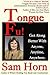 Tongue Fu!®: Get Along Better With Anyone, Anytime, Anywhere