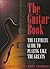 The Guitar Book: The Ultimate Guide to Playing Like the Greats (Blues - Jazz - Rock - Pop - Country)