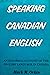 Speaking Canadian English;:...