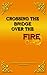 Crossing The Bridge Over The Fire