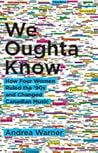 We Oughta Know (How Four Women Ruled the '90s and Changed Canadian Music) We Oughta Know (How Four Women Ruled the '90s and Changed Canadian Music)