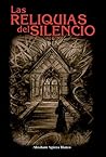 LAS RELIQUIAS DEL SILENCIO by Abraham Agüera Blanco