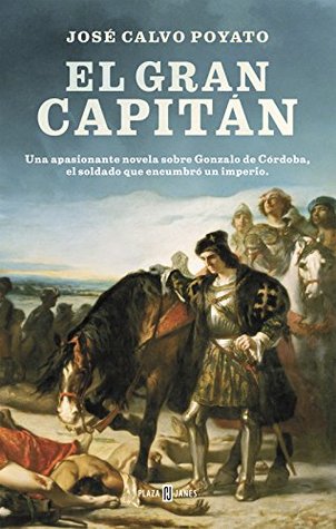 El gran capitán: Una apasionante novela sobre Gonzalo de Córdoba, el soldado que encumbró un imperio (Kindle Edition)
