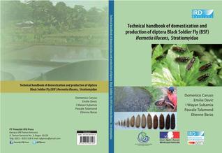 Technical handbook of domestication and production of diptera Black Soldier Fly (BSF) Hermetia illucens, Stratiomyidae
