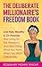 The Deliberate Millionaire's Freedom Book: Live Free, Wealthy, and with Purpose: Stop Living for the Weekend and Start Doing What You Want, When You Want - Deliberately. (The Deliberate Life)