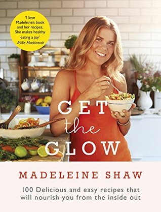 Get The Glow: Delicious and Easy Recipes That Will Nourish You from the Inside Out (Kindle Edition)