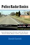 Police Radar Basics: Everything Every Driver, and the Police, should know about Traffic Speed Radar