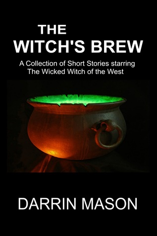 The Witch's Brew: A Collection of Short Stories Starring the Wicked Witch of the West