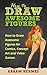 How to Draw Awesome Figures: How to Draw Awesome Figures for Comics, Concept Art and Video Games ((How to Draw,)