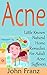 Acne: Little Known Ways to Naturally Treat Acne With Herbs, Essential Oils and Other Natural Remedies (The Natural Treatment Guide to Cure Acne and Clear Skin)