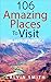 106 Most Amazing Places To ...