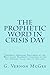 The Prophetic Word in Crisis Day: Prophetic Messages Delivered at the West Coast Prophetic Congress in the Los Angeles, Calif. area in mid-1961