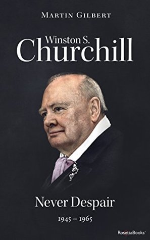 Winston S. Churchill: Never Despair, 1945–1965 (Volume VIII) (Churchill Biography Book 8)