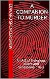 A Companion To Murder: An A-Z of Notorious Killers and Sensational Trials