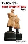 The Complete Body Opponent Bag Book (Body Opponent Bag Series 1)