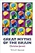 Great Myths of the Brain (Great Myths of Psychology)