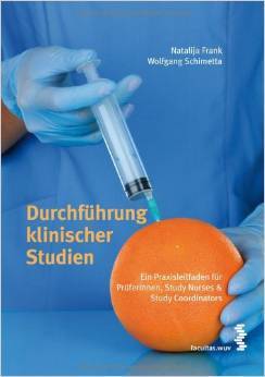 Durchführung klinischer Studien: Ein Praxisleitfaden für PrüferInnen, Study Nurses & Study Coordinators (Paperback)