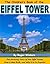 The Children's Book of the Eiffel Tower: The Amazing Story of the Eiffel Tower, How It Was Built, and Why It is So Popular