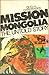 Mission Mongolia, the Untold Story