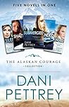 The Alaskan Courage Collection by Dani Pettrey