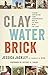 Clay Water Brick by Jessica Jackley