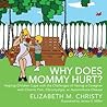 Why Does Mommy Hurt?: Helping Children Cope with the Challenges of Having a Parent or Caregiver with Chronic Pain, Fibromyalgia, or Autoimmune Disease