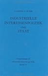 Industrielle Interessenpolitik und Staat: Internationale Kartelle in der britischen Außen- und Wirtschaftspolitik während der Zwischenkriegszeit