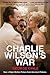 Charlie Wilson's War The Extraordinary Story of How the Wildest Man in Congress and a Rogue CIA Agent Changed the History by George Crile